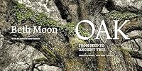 Oak: From Seed to Ancient Tree 0789215187 Book Cover