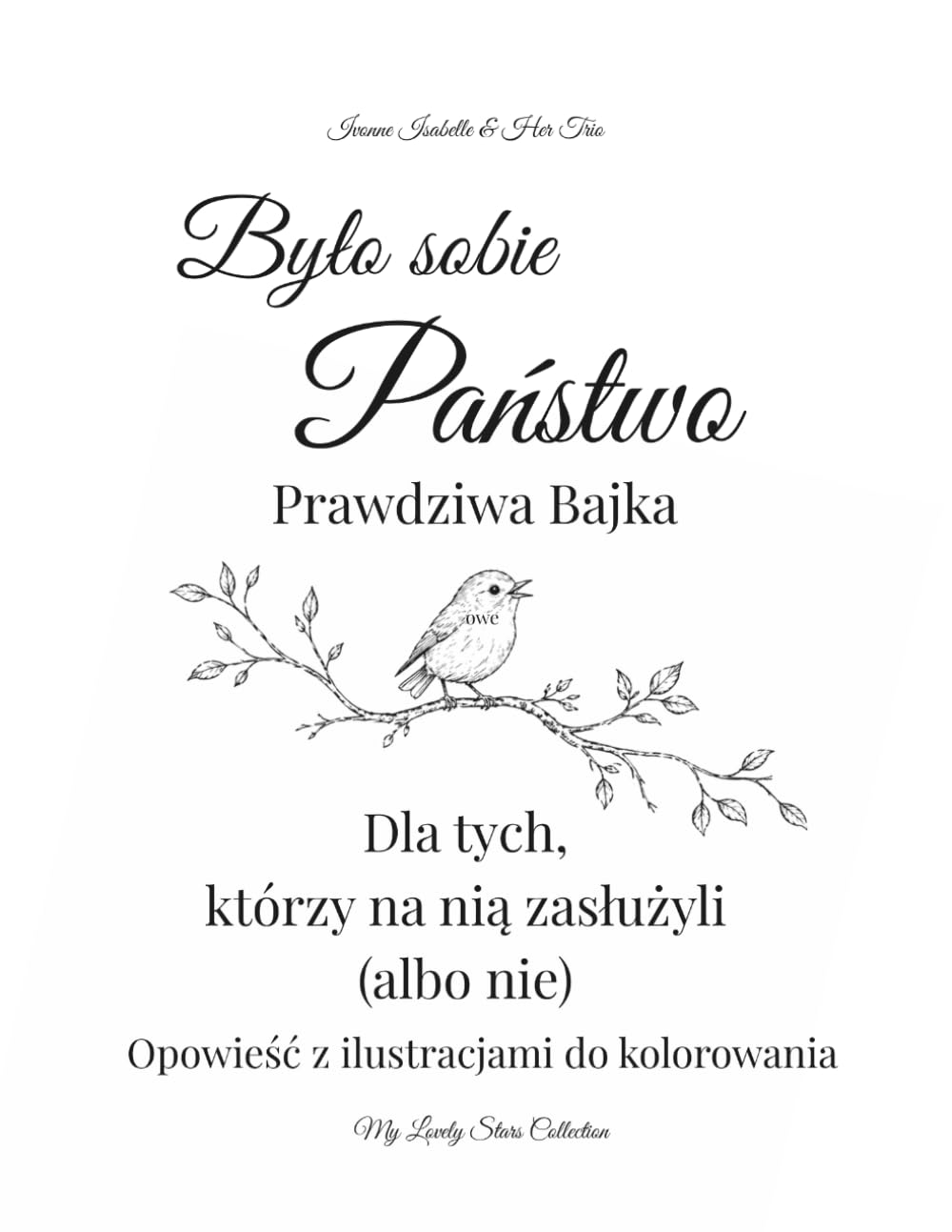 Było sobie Państwo: Prawdziwa Bajka: Dla tych, którzy na nią zasłużyli (albo nie): Opowieść z ilustracjami do kolorowania