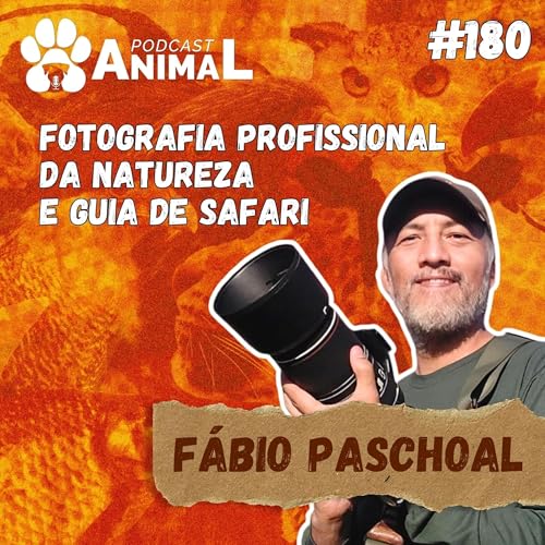 Page de couverture de Podcast Animal 180 - Fotografia profissional da natureza e guia de safari com Fábio Paschoal