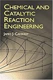Chemical and Catalytic Reaction Engineering (Dover Books on Chemistry)