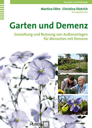 Garten und Demenz: Gestaltung und Nutzung von Aussenanlagen für Menschen mit Demenz: Gestaltung und Garten und Demenz: Gestaltung und Nutzung von Aussenanlagen für Menschen mit Demenz: Gestaltung und