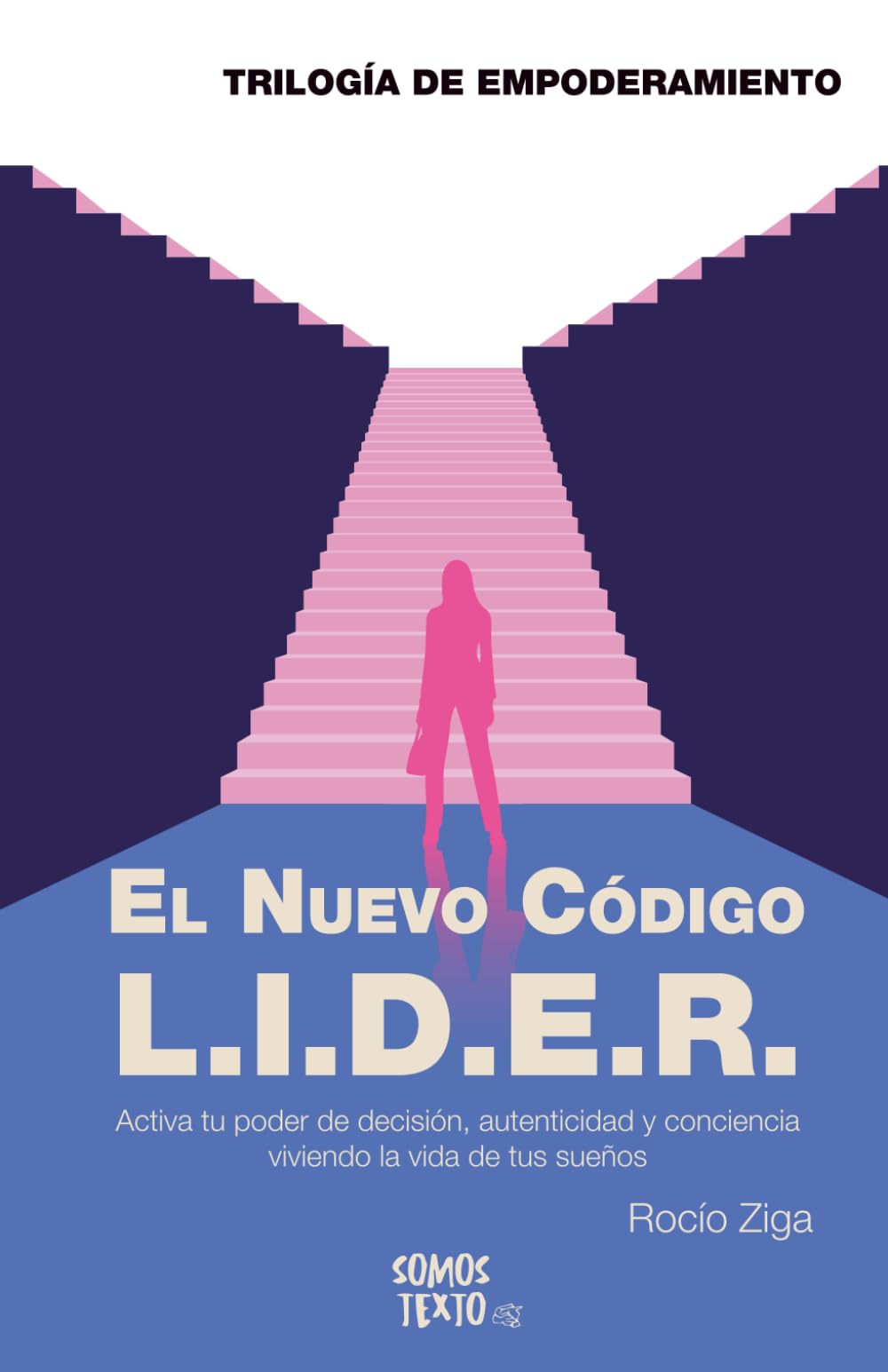 El nuevo código L.I.D.E.R: Activa tu poder de decisión, autenticidad y conciencia viviendo la vida tus sueños