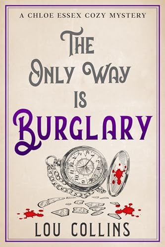 The Only Way is Burglary: A humorous British contemporary cozy mystery (Chloe Essex Cozy Mysteries Book 3)