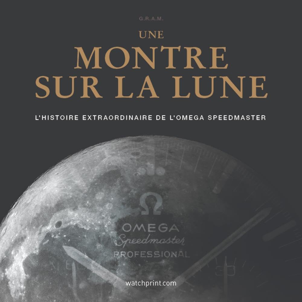 Une montre sur la lune : l'histoire extraordinaire de l'omega speedmaster (ed. augmentee 2024)