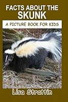 Facts About the Skunk (A Picture Book for Kids, Vol 262) 1694077403 Book Cover