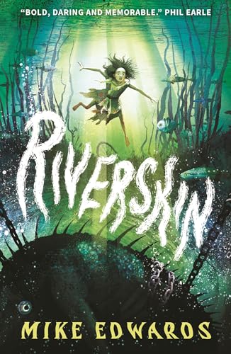 WALKER BOOKS Riverskin A pacy and atmospheric tale of family secrets and courage for middle grade readers, from a debut author and performance poet.