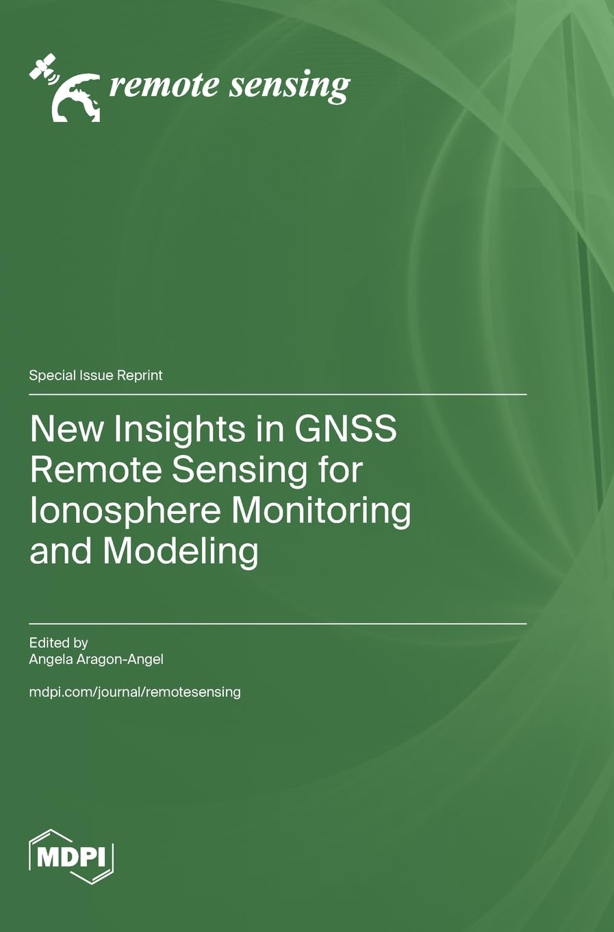 New Insights in GNSS Remote Sensing for Ionosphere Monitoring and Modeling
