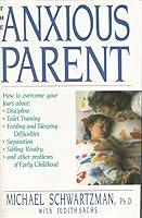 Anxious Parent: Freeing Yourself from the Fears and Stresses of Parenting 0671679201 Book Cover