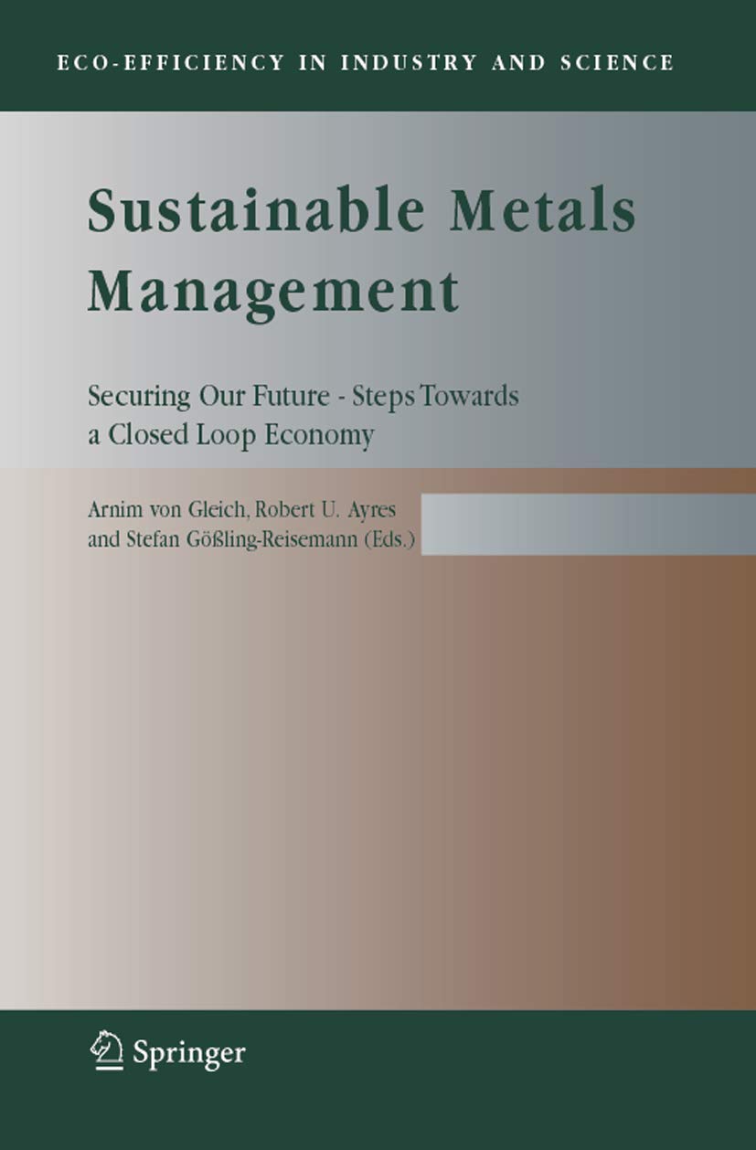 Sustainable Metals Management: Securing Our Future - Steps Towards a Closed Loop Economy: 19 (Eco-Efficiency in Industry and Science)