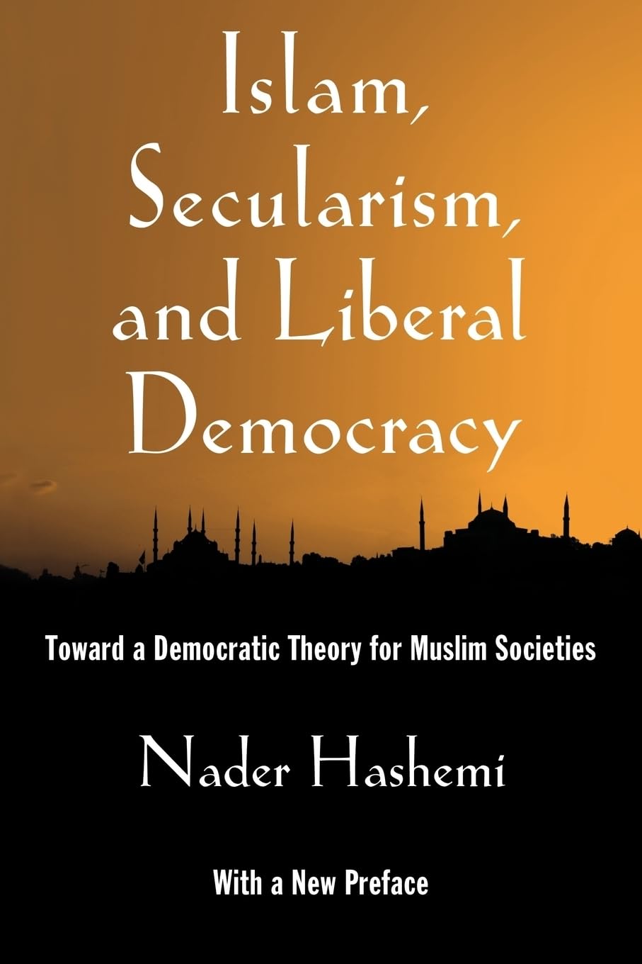 Islam, Secularism, and Liberal Democracy: Toward A Democratic Theory For Muslim Societies