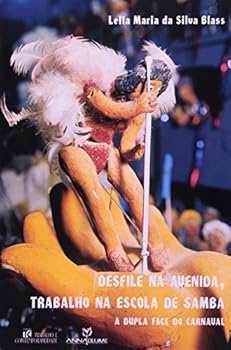 Paperback Desfile Na Avenida, Trabalho Na Escola de Samba: A Dupla Face Do Carnaval (Colecao Trabalho E Contemporaneidade) (Portuguese Edition) [Portuguese] Book