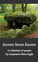 Secrets Never Known: A collection of poems 132033525X Book Cover