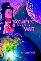 Troglodytes: Book Four War 1530911400 Book Cover