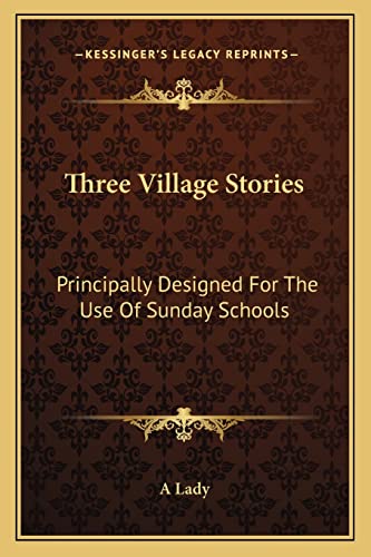 Three Village Stories: Principally Designed For The Use Of Sunday Schools