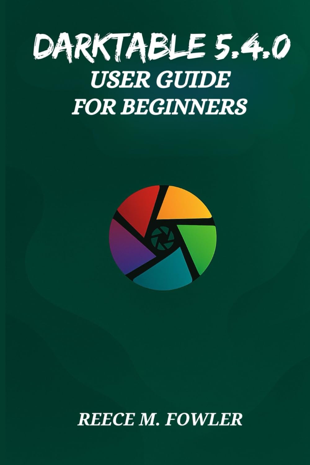 DARKTABLE 5.4.0 USER GUIDE FOR BEGINNERS
