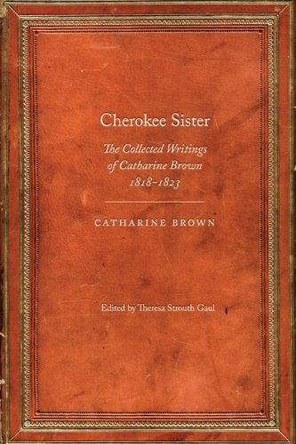 Cherokee Sister: The Collected Writings of Catharine Brown, 1818-1823 (Legacies of Nineteenth-Century American Women Writers)