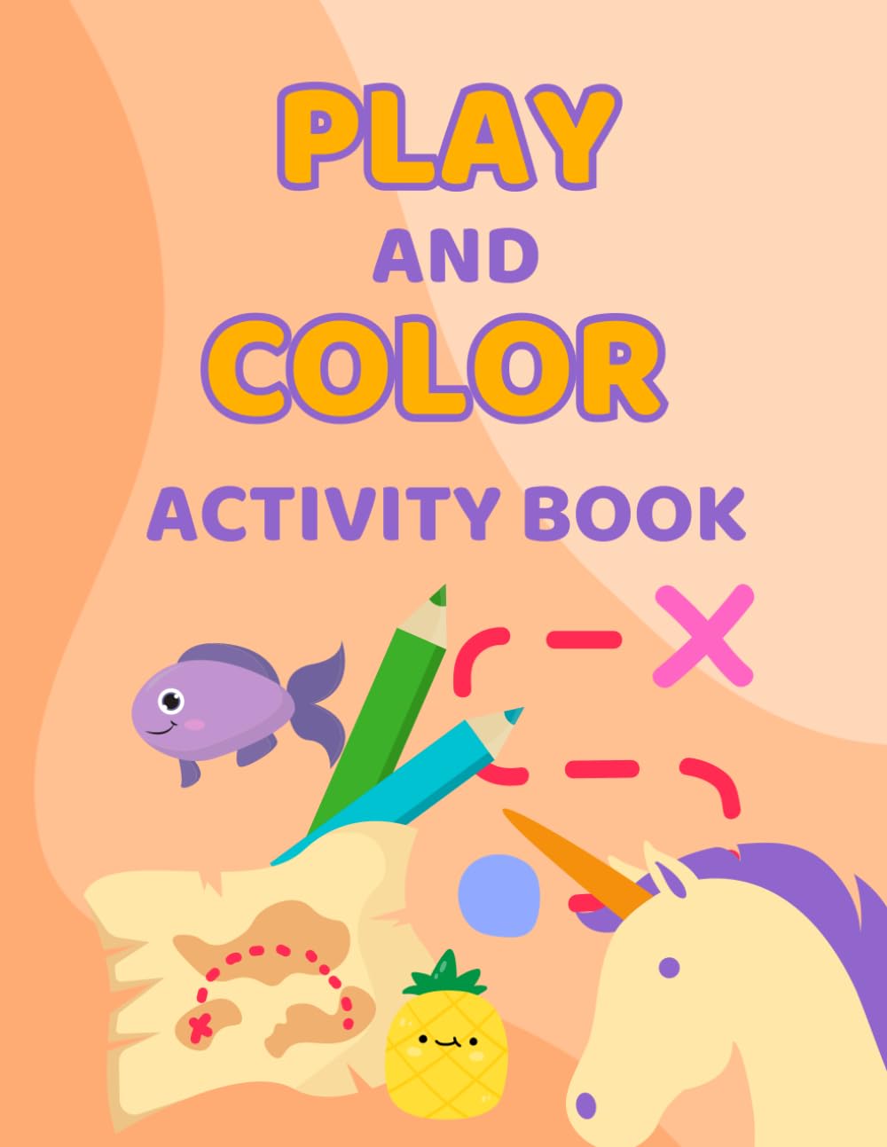 Play and Color Activity Book: Fun and Easy Activities for Creative Kids Ages 3-6