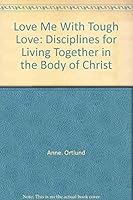 Love me with tough love: Disciplines for living together in the Body of Christ 0849901456 Book Cover