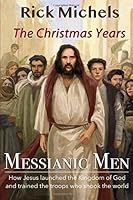 Messianic Men: The Christmas Years: The Messiah's Birth and the Fulfillment of Prophecy 1713295237 Book Cover