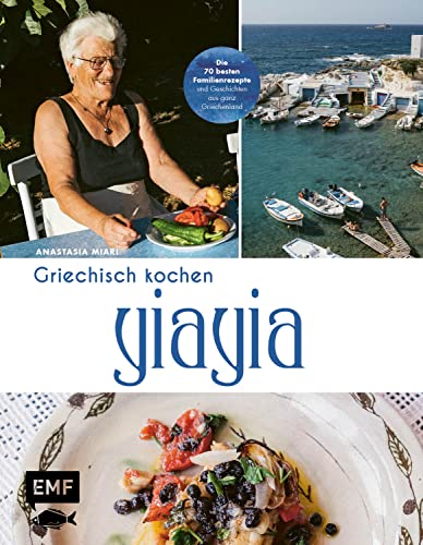 YiaYia - Griechisch kochen: Die 70 besten Familienrezepte, Geschichten und Reportagen aus ganz Griechenland - von Athen bis Zypern mit Omas ... Pasta, Halloumi-Brötchen und mehr
