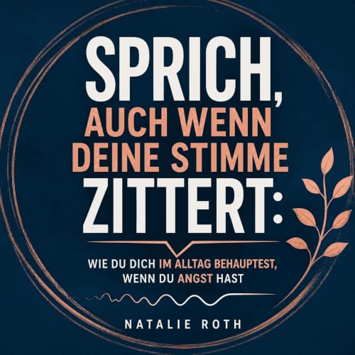 Couverture de Sprich, auch wenn deine Stimme zittert: Wie du dich im Alltag behauptest, wenn du Angst hast