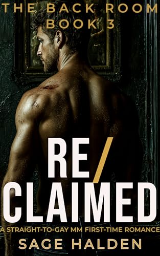 RE/CLAIMED: Straight to Gay MM First Time Surgeon: A Dark Gay Awakening Romance (The Back Room Book 3)
