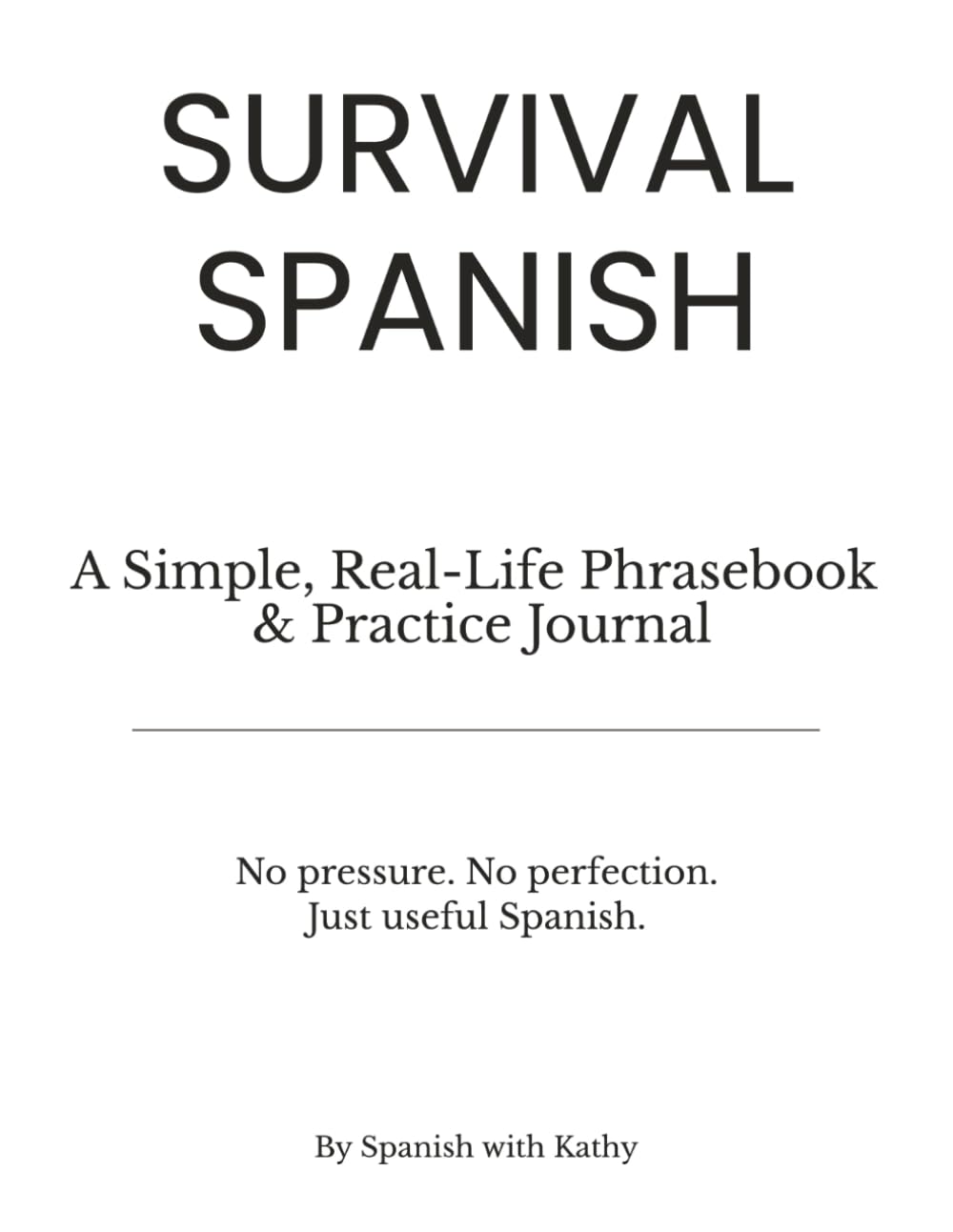 Survival Spanish: A Simple, Real-Life Phrasebook & Practice Journal (Survival Spanish by Spanish with Kathy)