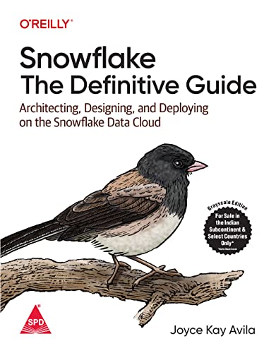 Snowflake: The Definitive Guide - Architecting, Designing, and De...