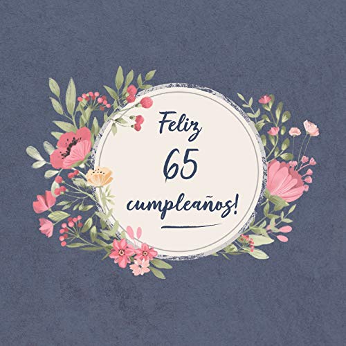 Feliz 65 Cumpleaños: El libro de firmas evento Libro De Visitas para Fiesta - Aniversario cumpleaños Feliz Cumple años - Ideas de regalos individuales Familia y amigos - Ellecuerdo, Sofia Carlos