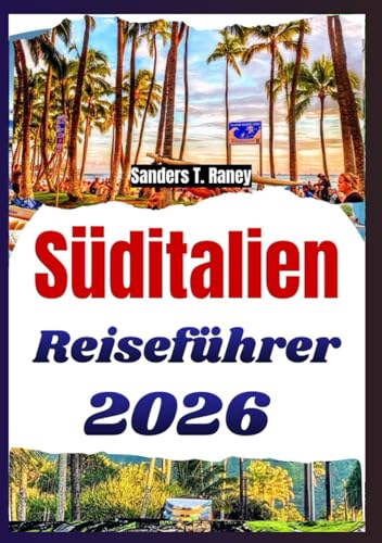 SÜDITALIEN REISEFÜHRER 2026: Küstenorte, regionale Küche, kulturelle Bräuche, lokale Routen, und praxisnahe Planung für neue und erfahrene Reisende