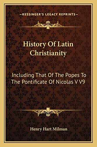 History Of Latin Christianity: Including That Of The Popes To The Pontificate Of Nicolas V V9