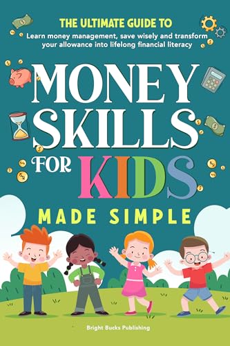 Money Skills for Kids Made Simple: The ultimate guide to