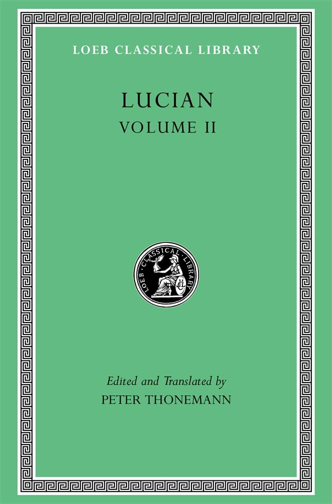 Lucian, Volume II: The Downward Journey. Zeus Refuted. The Tragic Zeus. The Rooster. Prometheus. Icaromenippus. Timon. Charon. Sale of Lives (Loeb Classical Library)