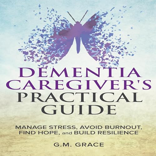 Dementia Caregiver's Practical Guide Manage Stress, Avoid