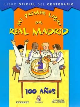 Hardcover Mi primer libro del Real Madrid. 100 años. Libro Oficial del Centenario: Libro Oficial del Centenario. (Spanish Edition) [Spanish] Book