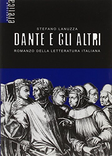 Dante e gli altri. Romanzo della letteratura italiana Dante e gli altri. Romanzo della letteratura italiana