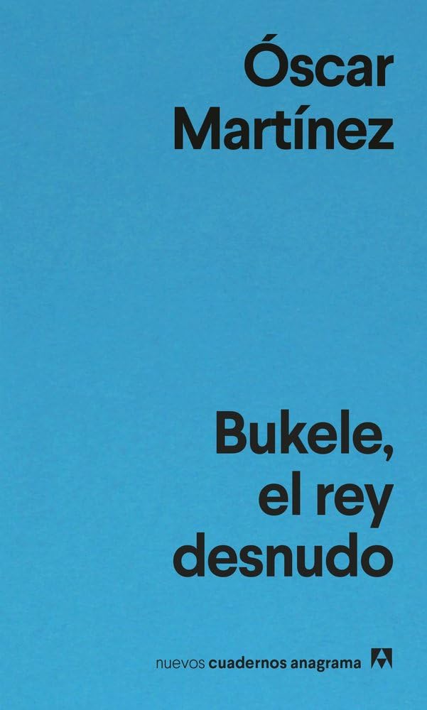 Bukele, el rey desnudo (Nuevos cuadernos Anagrama)