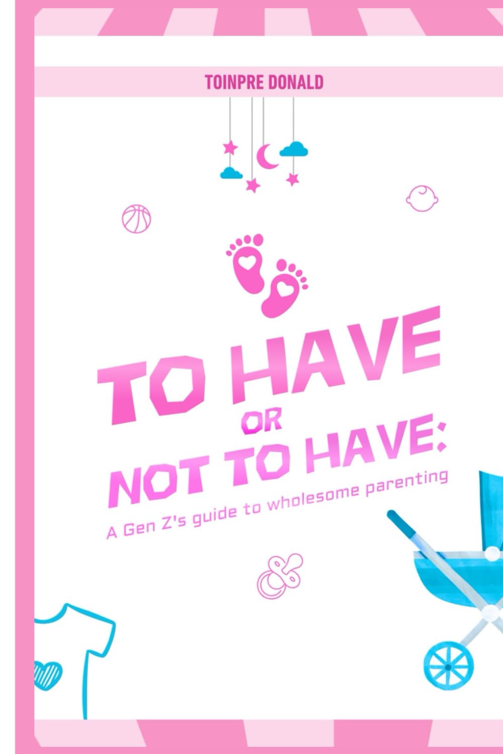 To Have Or Not To Have: A Gen Z's Guide To Wholesome Parenting