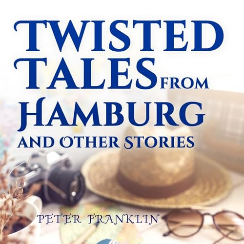Twisted Tales from Hamburg and Other Stories, Volume 1 Audiolivro Por Peter Franklin capa