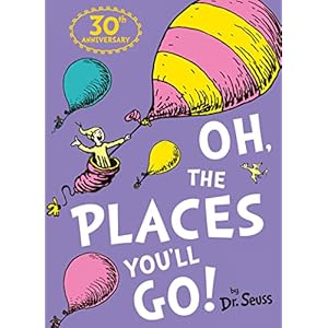 Oh, The Places You’ll Go! (Dr. Seuss)