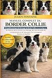  MANUEL COMPLET DU BORDER COLLIE: Un guide pratique du dressage du Border Collie, de son intelligence, de l’exercice, de la nutrition, du toilettage, ... d’un compagnon heureux et équilibré