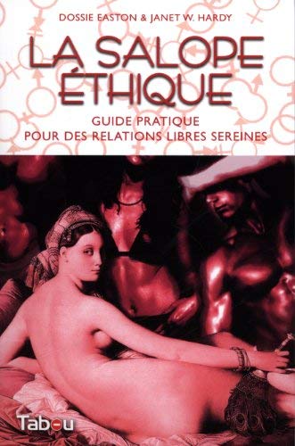 La salope éthique : Guide pratique pour des relations libres sereines de Easton, Dossie (2013) Broché