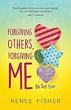 Forgiving Others, Forgiving Me: Be Set Free
