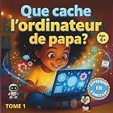 Que cache l’ordinateur de Papa ? : Thaïs découvre l’ informatique - TOME 1: Une peti...