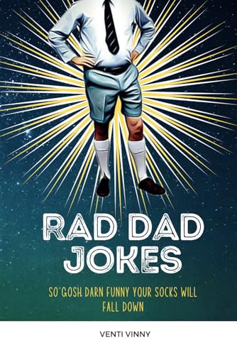 Rad Dad Jokes: so gosh darn funny your socks will fall down