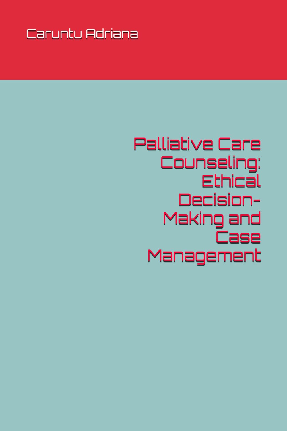 Palliative Care Counseling: Ethical Decision-Making and Case Management