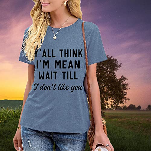 Funny Graphic Shirt For Women Y'all Think I'm Mean Wait Till I Don't Like You Casual Short Sleeve T-Shirt Novelty Loose Fit Tee Tops, Ink Blue Xxl #TOP4