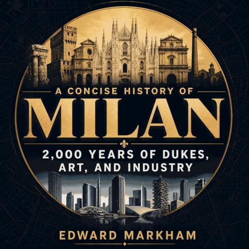 A Concise History of Milan: 2,000 Years of Dukes, Art, and Industry cover art