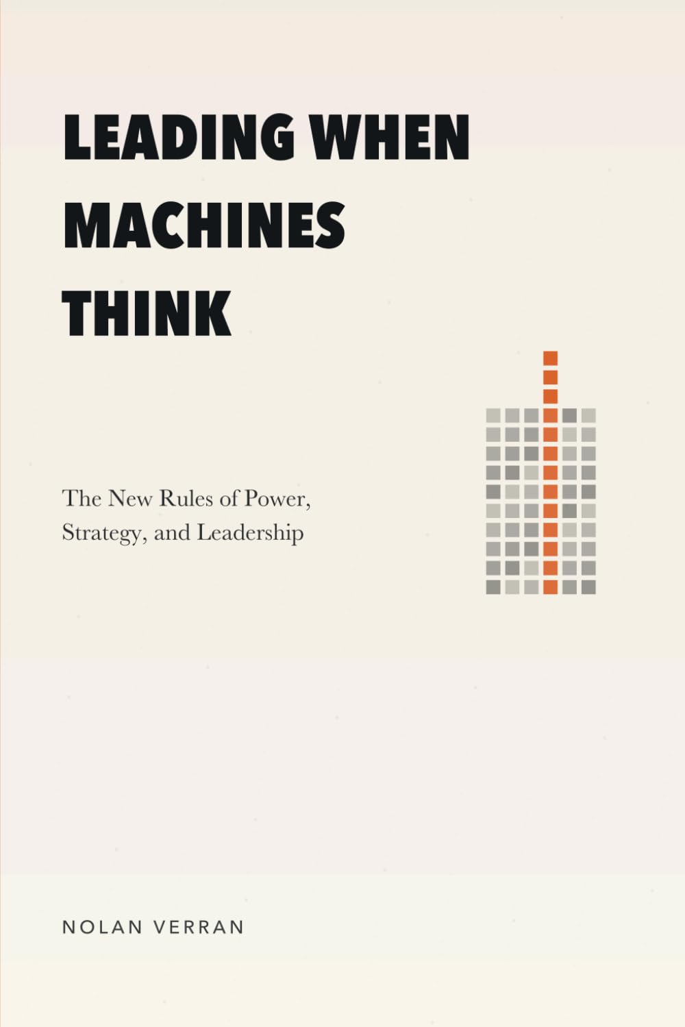 Leading When Machines Think: The New Rules of Power, Strategy, and Leadership (After AI)