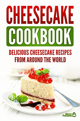 Createspace Independent Publishing Platform - Cheesecake Cookbook: Delicious Cheesecake Recipes From Around The World